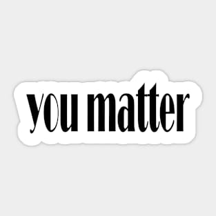 you matter Sticker